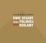 Piotr Wasilewski, „Dwie dekady polskiej reklamy”, Agencja Wasilewski Agata Wasilewska 2013