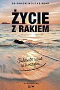 Zbigniew Wojtasiński, Życie z rakiem. jadowite węże w koszyku,  Wydawnictwo Z/W, 2014
