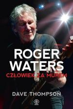 „Roger Waters. Człowiek za murem” Dave Thompson, Dom Wydawniczy Rebis, Poznań 2014.