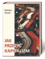„Jak przeżyć kapitalizm” Bohdan Górski, Wydawnictwo LTW, Dziekanów Leśny, 2014