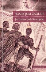 Jarosław Jot-Drużycki, Hospicjum Zaolzie, Wydawnictwo Beskidy Wędrynia, 2014 r.
