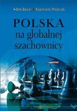 Adam Balcer Kazimierz Wóycicki „Polska na globalnej szachownicy” Warszawa  Poltext, 2014