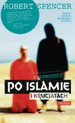 Robert Spencer, „Niepoprawny politycznie przewodnik po islamie i krucjatach” Wydawnictwo Fronda, Warszawa 2014