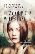 Zbigniew Zborowski, „Trzy odbicia w lustrze” Zysk i S-ka 2014