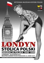 Londyn – stolica Polski. Emigracja polska 1940–1990. Wystawa MHP w Bibliotece Uniwersyteckiej w Warszawie. Czynna do 30 XI 2014 roku