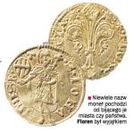 Niewiele nazw monet pochodzi  od bijącego je  miasta czy państwa.  Floren był wyjątkiem 