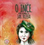 Anna Niedziela-Strobel,  „O Ince, która zachowała się  jak trzeba”, Fundacja Niepodległości  Lublin 2014