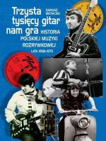 Dariusz Michalski, Trzysta tysięcy gitar nam gra, Wydawnictwo Iskry, 2015  