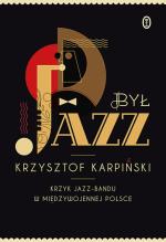 Krzysztof Karpiński.  „Był jazz. Krzyk jazz-bandu w międzywojennej Polsce”, Wydawnictwo Literackie, Kraków, 2014