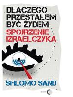 Shlomo Sand „Dlaczego przestałem być Żydem. Spojrzenie Izraelczyka