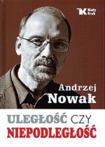 Andrzej Nowak „Uległość  czy niepodległość”, Biały Kruk, Kraków 2014