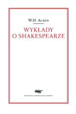 W.H. Auden „Wykłady o Shakespearze”, Fundacja Augusta hr. Cieszkowskiego, Warszawa 2015