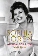 Sophia Loren: Wczoraj, dziś, jutro. Moje życie. Przeł. Monika Woźniak. Wydawnictwo Literackie, 2015
