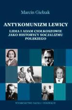 Marcin Giełzak, „Antykomuniści lewicy. Lidia i Adam Ciołkoszowie jako historycy socjalizmu polskiego”, Wydawnictwo Nauka  i Innowacje, Poznań 2014