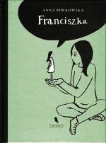 „Franciszka” Anna Piwkowska, Fundacja Zeszytów Literackich, 2014, ilustr. Emilia Bojańczyk