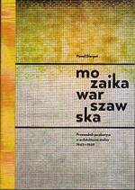 „Mozaika warszawska. Przewodnik po plastyce w architekturze stolicy 1945-1989” Paweł Giergoń, Wyd. Muzeum Powstania Warszawskiego, 2014