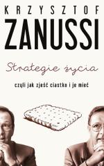 Krzysztof Zanussi, „Strategie życia, czyli jak zjeść ciastko i je mieć”,  Wydawnictwo Poznańskie 2015 