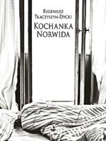 „Kochanka Norwida”, Eugeniusz Tkaczyszyn-Dycki,  Biuro Literackie, 2014