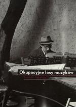 „Okupacyjne losy muzyków. Warszawa 1939–1945”, Elżbieta Markowska, Katarzyna Naliwajek-Mazurek, Towarzystwo im. Witolda Lutosławskiego,  2014