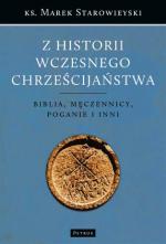 Ks. Marek Starowieyski, „Z historii wczesnego chrześcijaństwa. Biblia, męczennicy, poganie i inni”, Wydawnictwo Petrus, Kraków 2015