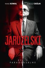 „Jaruzelski. Życie paradoksalne”, Paweł Kowal, Mariusz Cieślik, Znak, 2015 