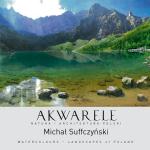 Michał Suffczyński, „Akwarele. Natura i architektura Polski” Wydawnictwo Atena, Warszawa 2015