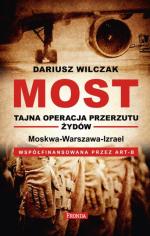 „Most. Tajna operacja przerzutu Żydów. Moskwa – Warszawa – Izrael” Dariusz Wilczak,  Fronda 2015