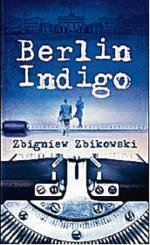 „Berlin Indigo”, Zbigniew Zbikowski, Edipresse-Kolekcje, Warszawa 2015