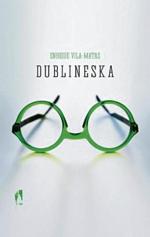„Dublineska”, Enrique Vila-Matas, przeł. Katarzyna Okrasko, W.A.B. Warszawa 2015.
