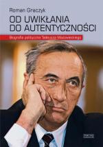 Roman Graczyk,  „Od uwikłania do autentyczności. Biografia polityczna Tadeusza Mazowieckiego”, Wydawnictwo Zysk, 2015