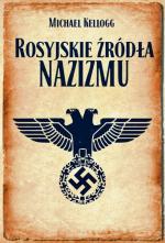 Michael Kellogg, „Rosyjskie źródła nazizmu”, Wydawnictwo Poznańskie, 2015
