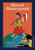 Henryk Skwarczyński, „Szlachcic z Koluszek w Ameryce”, Wydawnictwo Prohibita, Warszawa 2015