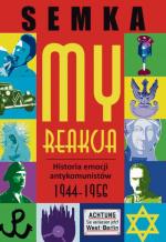 „My, reakcja. Historia emocji antykomunistów 1944–1956”, Piotr Semka, Wydawnictwo Zysk i S-ka  Poznań 2015