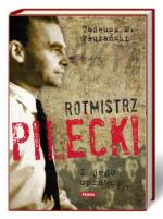 Fragment książki „Rotmistrz Pilecki i jego oprawcy” Tadeusza M.Płużańskiego, która ukazuje się nakładem Wydawnictwa Fronda