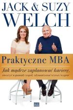 Jack & Suzy Welch, „Praktyczne MBA. Jak mądrze zaplanować karierę, stworzyć wspaniały zespół, zdynamizować wzrost i wygrać”, Studio Emka