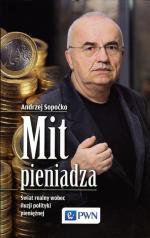Andrzej Sopoćko, „Mit Pieniądza. Świat realny wobec iluzji polityki pieniężnej”, PWN