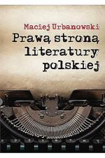 Maciej Urbanowski, „Prawą stroną literatury polskiej”, LTW, Warszawa 2015