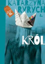 Katarzyna Ryrych, „Król”, Wydawnictwo Literatura, Łódź 2015