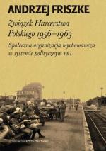 Andrzej Friszke, „Związek Harcerstwa Polskiego 1956–1963. Społeczna organizacja wychowawcza w systemie politycznym PRL”, ISP PAN, Wydawnictwo Krytyki Politycznej, Warszawa 2016