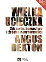 Angus Deaton; Wielka ucieczka. Zdrowie, bogactwo i źródła nierówności; przeł. Jan Halbersztat, Wydawnictwo Naukowe PWN, Warszawa 2016