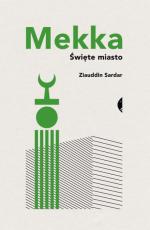 Ziauddin Sardar, „Mekka. Święte miasto”, przeł. Damian Jasiński, Czarne