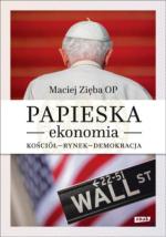 Maciej Zięba OP,  „Papieska ekonomia.  Kościół – rynek – demokracja”,  Kraków, Znak 2016