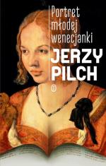 Jerzy Pilch, Portret młodej wenecjanki  Wyd. Literackie,  Kraków, 2017