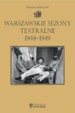 Tomasz Mościcki, „Warszawskie sezony teatralne 1944-1949”, Fundacja Historia i Kultura, 2016