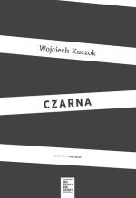 Wojciech Kuczok Czarna  Wyd. Od Deski Do Deski,  Warszawa 2017