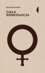 Ryszard Koziołek Ciała Sienkiewicza Wydawnictwo Czarne,  Wołowiec 2018