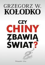 Grzegorz W. Kołodko „Czy Chiny zbawią świat?” Prószyński i S-ka