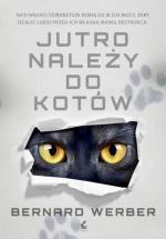 Bernard Werber „Jutro należy do kotów ” przeł. Marta Turnau  Sonia Draga, Katowice 2018