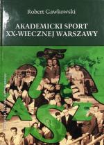 Robert Gawkowski „Akademicki sport xx-wiecznej Warszawy”  Wydawnictwo Nauka i Innowacje, Poznań 2019