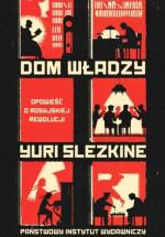 Yuri Slezkine Dom władzy. Opowieść  o rosyjskiej rewolucji  przeł. zbior. pod kier. Klaudyny Michałowicz  PIW, Warszawa 2019